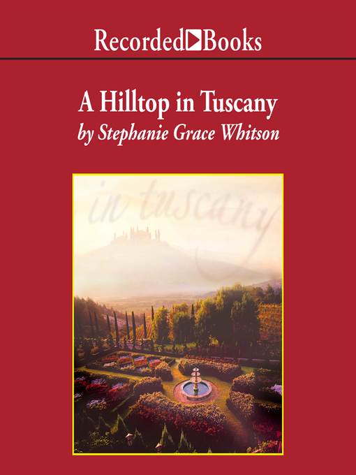 Title details for A Hilltop in Tuscany by Stephanie Grace Whitson - Wait list